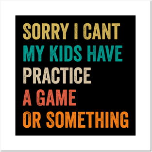Sorry I Can't My Kids Have Practice A Game Or Something Posters and Art